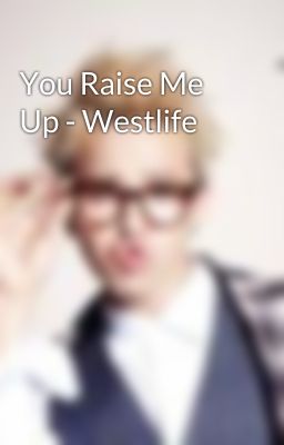 You Raise Me Up - Westlife