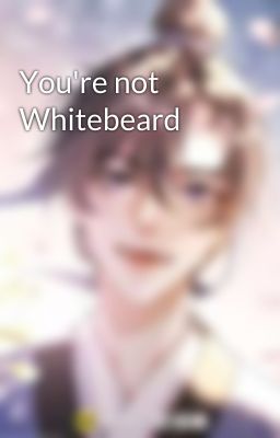 You're not Whitebeard