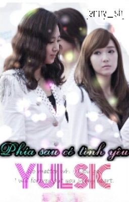 [ Yulsic - Longfic ] Phía Sau Có Tình Yêu