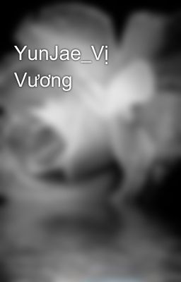 YunJae_Vị Vương