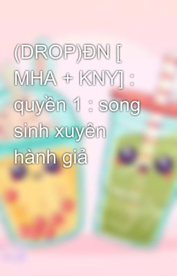 ÐN [ MHA + KNY] : quyền 1 : song sinh xuyên hành giả
