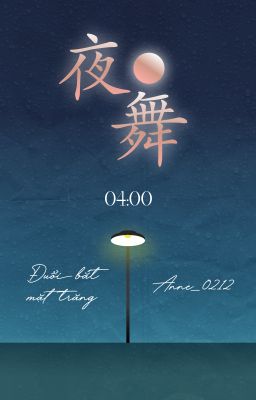 [夜雨月花| 04:00] Đuổi bắt mặt trăng