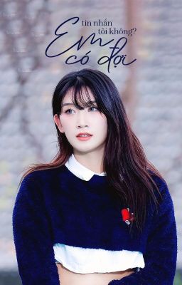 케이롯지 ౨ৎ  em có đợi tin nhắn tôi không?