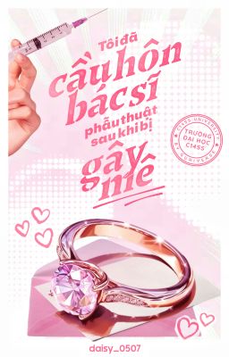 [𝐂𝟏𝟏𝐒𝐒 - Guria] Tôi đã cầu hôn bác sĩ phẫu thuật sau khi bị gây mê