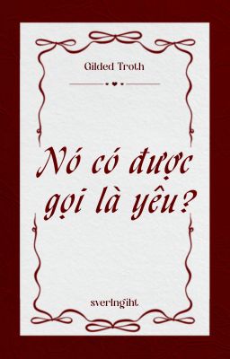 ❝𝐺𝑖𝑙𝑑𝑒𝑑 𝑇𝑟𝑜𝑡ℎ | 04 ❞ Nó có được gọi là yêu?