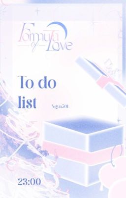  𝑓𝑜𝑟𝑚𝑢𝑙𝑎 𝑜𝑓 𝑙𝑜𝑣𝑒 ☪︎ 23:00 | To do list