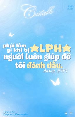 [𝑪𝒓𝒊𝒔𝒕𝒂𝒍𝒍𝒐| 21:00] Phải làm gì khi bị Alpha luôn giúp đỡ tôi đánh dấu!