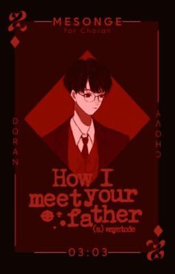 [𝕸𝖊𝖓𝖘𝖔𝖌𝖊 | 03:03] How I meet your father.