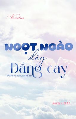 「𝖁𝖊𝖓𝖊𝖙𝖚𝖘 | 𝟏𝟕:𝟏𝟗 ⋆☀︎. Keria x Bdd」ngọt ngào đầy đắng cay