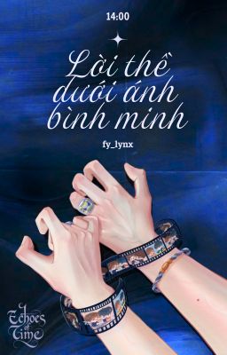 𝗘𝗰𝗵𝗼𝗲𝘀 𝗼𝗳 𝗧𝗶𝗺𝗲 | 14:00 | Lời thề dưới ánh bình minh.