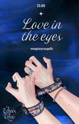 𝗘𝗰𝗵𝗼𝗲𝘀 𝗼𝗳 𝗧𝗶𝗺𝗲 | 21:00 | Love in the eyes