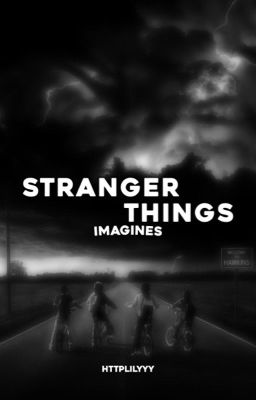 𝗦𝗧𝗥𝗔𝗡𝗚𝗘𝗥 𝗧𝗛𝗜𝗡𝗚𝗦, imagines