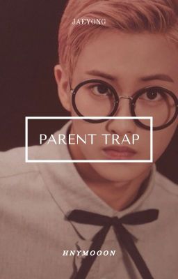 𝙥𝙖𝙧𝙚𝙣𝙩 𝙩𝙧𝙖𝙥 | jaeyong